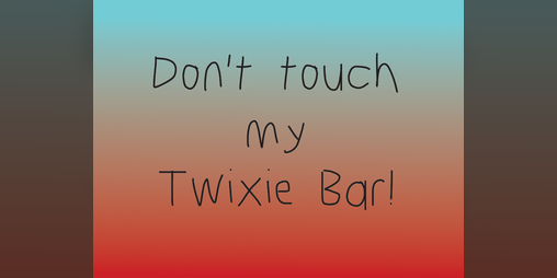 Cover image for Don't touch my Twixie bar!
