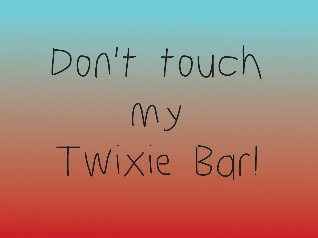 Cover image for Don't touch my Twixie bar!