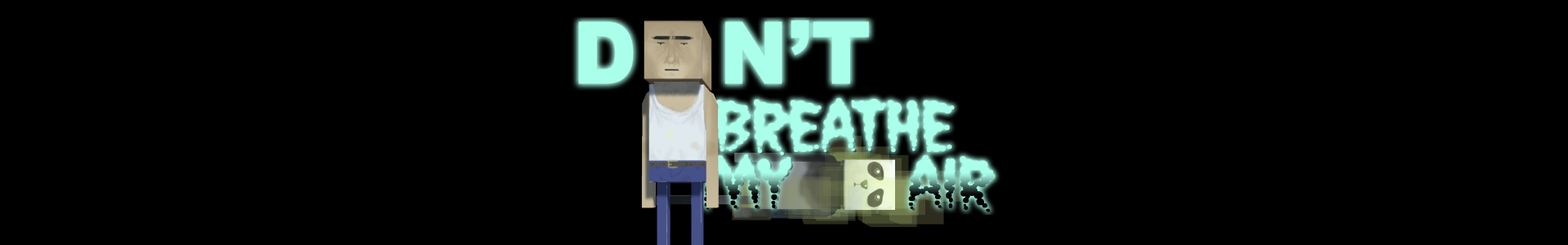 Don't Breathe My Air!