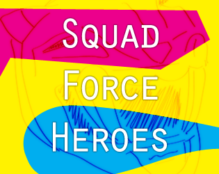Squad Force Heroes   - A game about stylish heroism, inspired by Power Rangers and Sailor Moon. 