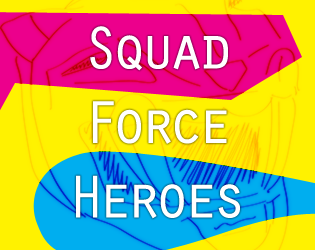 Squad Force Heroes   - A game about stylish heroism, inspired by Power Rangers and Sailor Moon. 