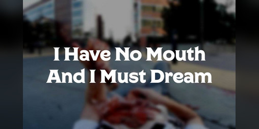Cover image for I Have No Mouth and I Must Dream