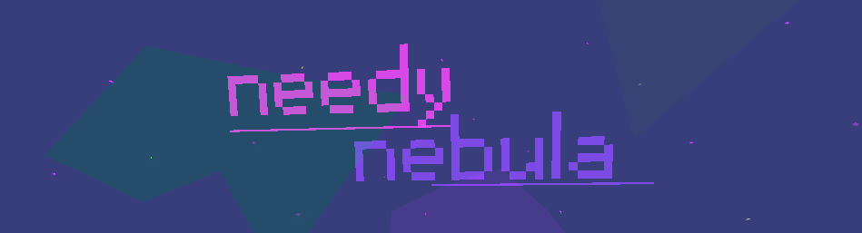 Needy Nebula
