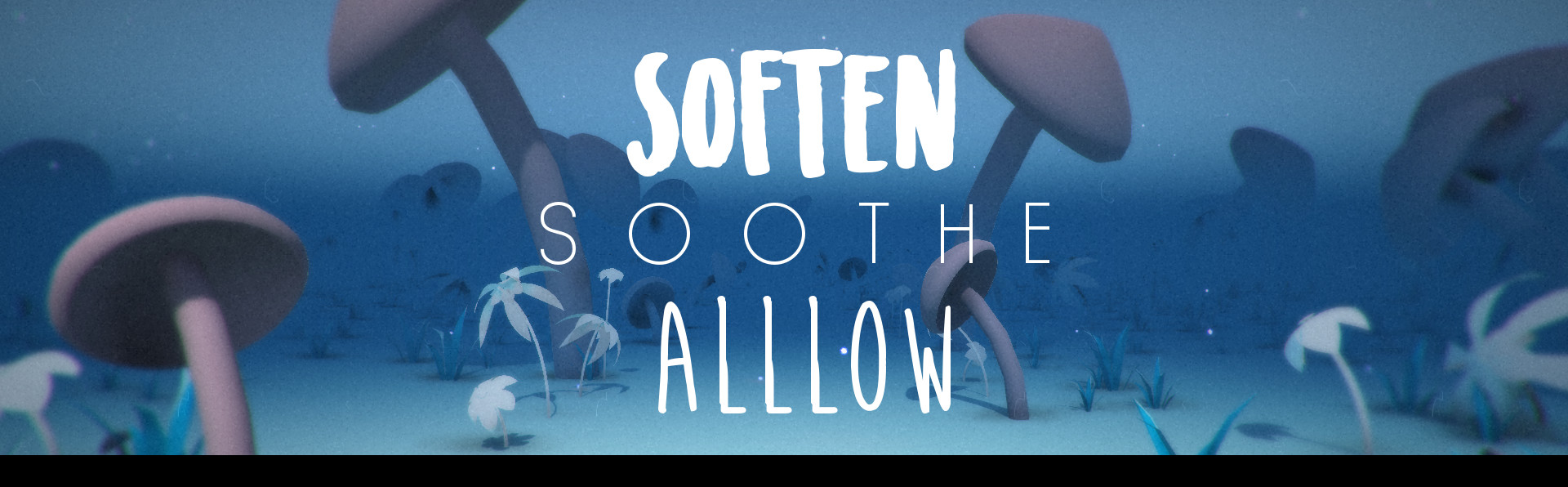 Soften, Soothe, Allow