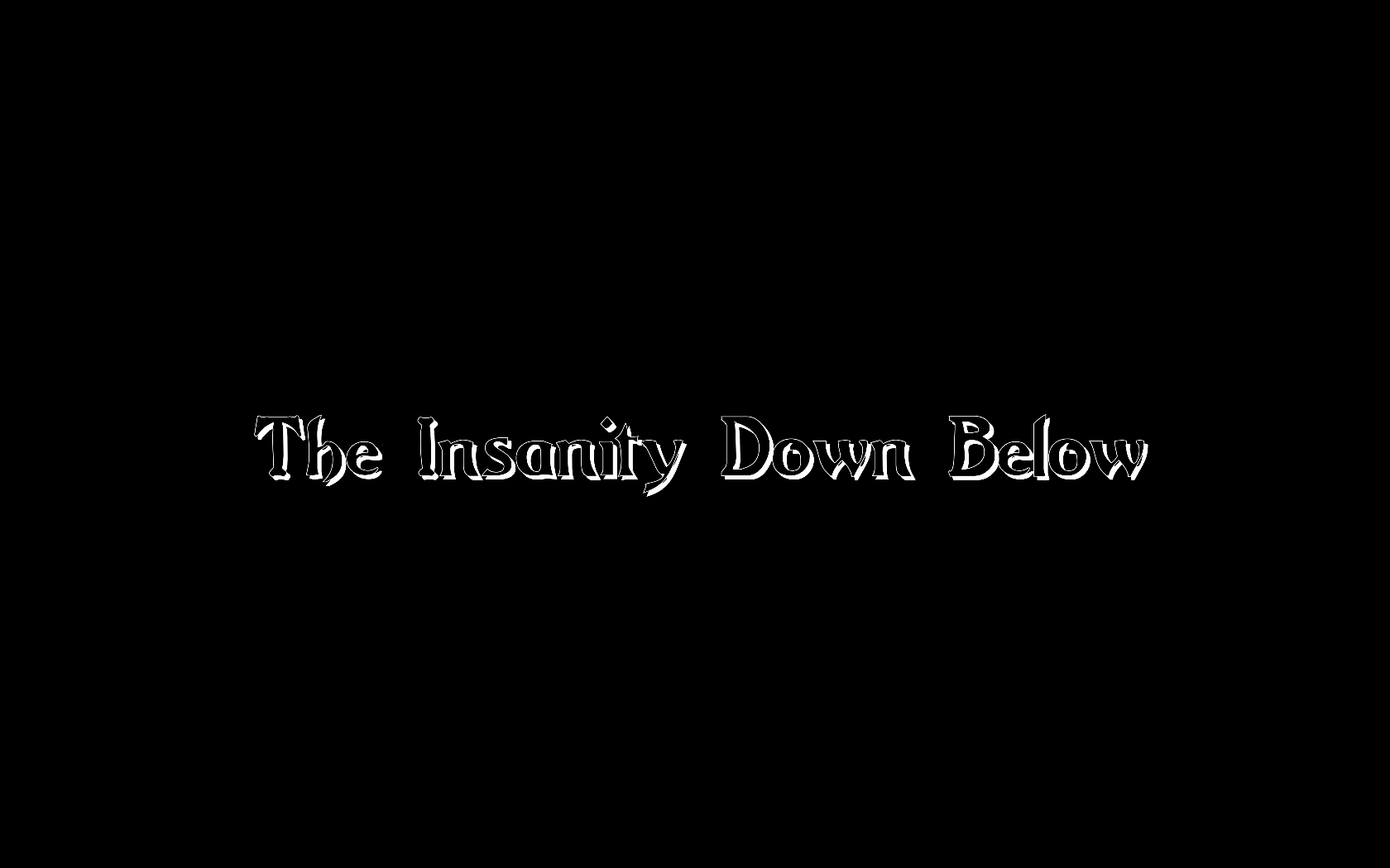 The Insanity Down Below