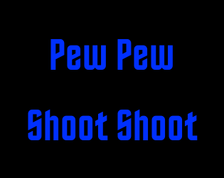 Pew Pew Shoot Shoot