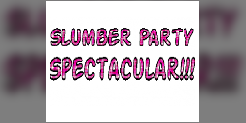 Cover image for Slumber Party Spectacular!!!