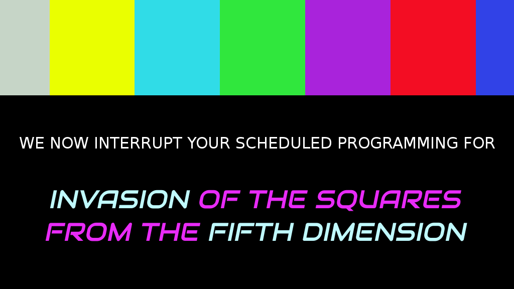 Invasion of the Squares from the Fifth Dimension