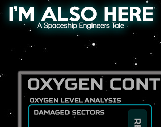 I'm Also Here - A Spaceship Engineers Tale (Alpha)