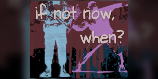Cover image for If Not Now, When?