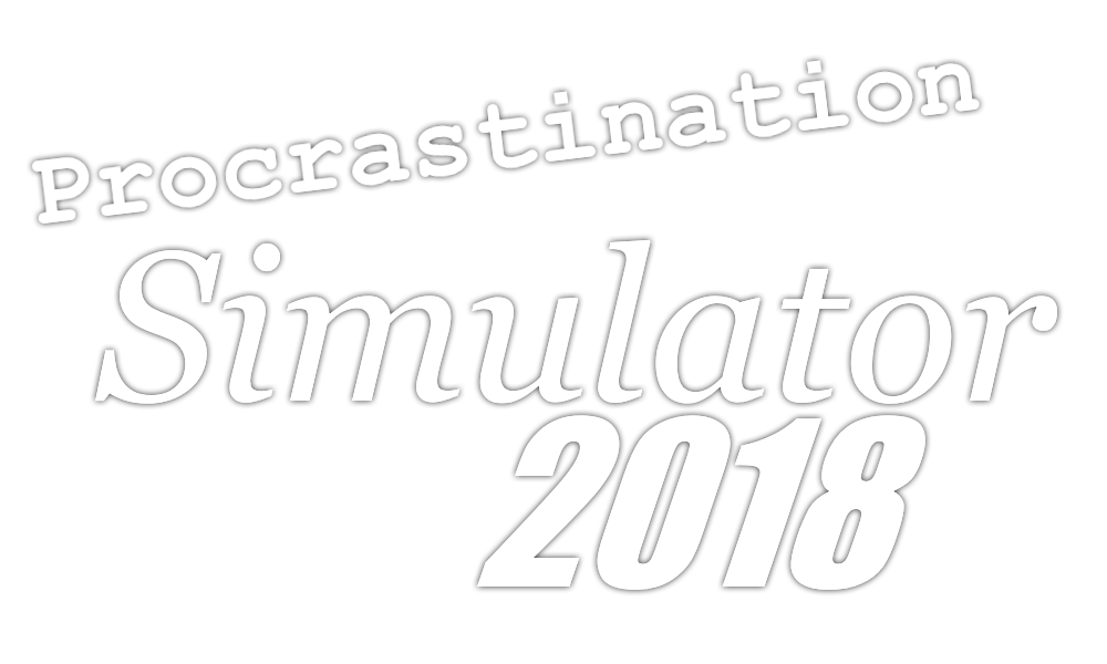 Procrastination Simulator: 2018