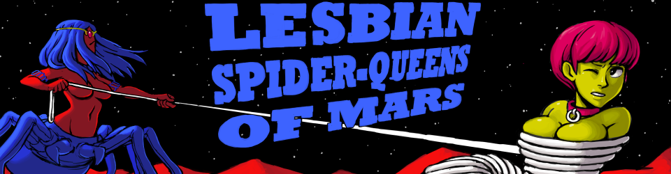 Lesbian Spider-Queens of Mars