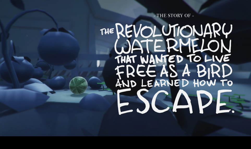 The story of the revolutionary watermelon that wanted to live free as a bird and learned how to escape