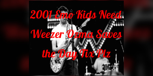 Cover image for 2001 Emo Kids Need Weezer Ozma Saves the Day Tix Plz