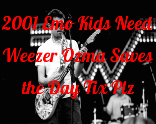 2001 Emo Kids Need Weezer Ozma Saves the Day Tix Plz by Salvatore Pane