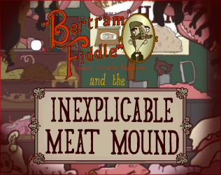 Bertram Fiddle and the Inexplicable Meat Mound