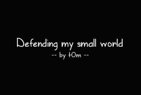 Defending my small world