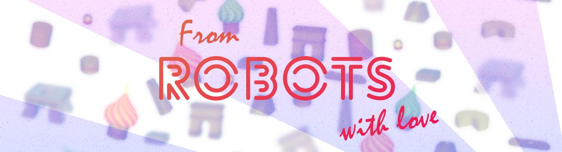 From robots with love