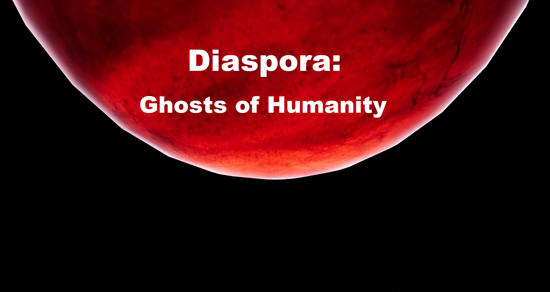 Diaspora: Ghosts of Humanity