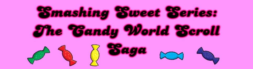 Smashing Sweet Series: The Candy World Scroll Saga