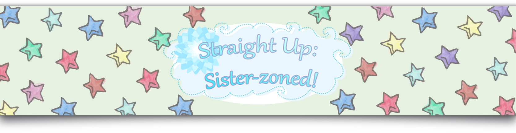 Straight Up: Sister-zoned!