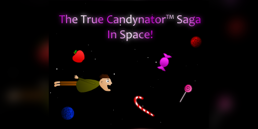 Cover image for The True Candynator™ Saga: In Space!