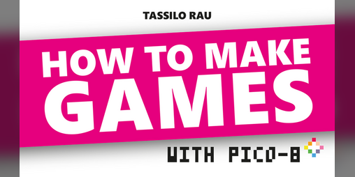 Cover image for HOW TO MAKE GAMES with PICO-8