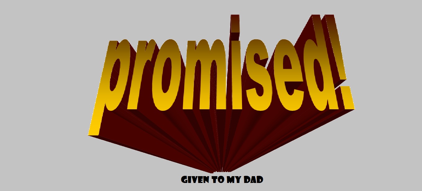 Promised : Given to my dad
