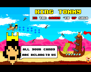 KING TOMMY IN THE CANDY´EM UP SAGA: ALL UR CANDY ARE BELONG TO US