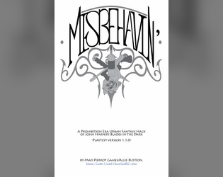 Misbehavin' (Playtest Version)   - A 1920s urban fantasy hack of the tabletop game Blades in the Dark. 