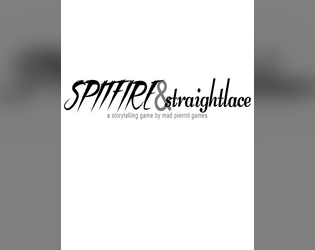 Spitfire & Straightlace   - A GMless tabletop game about buddy cops. 