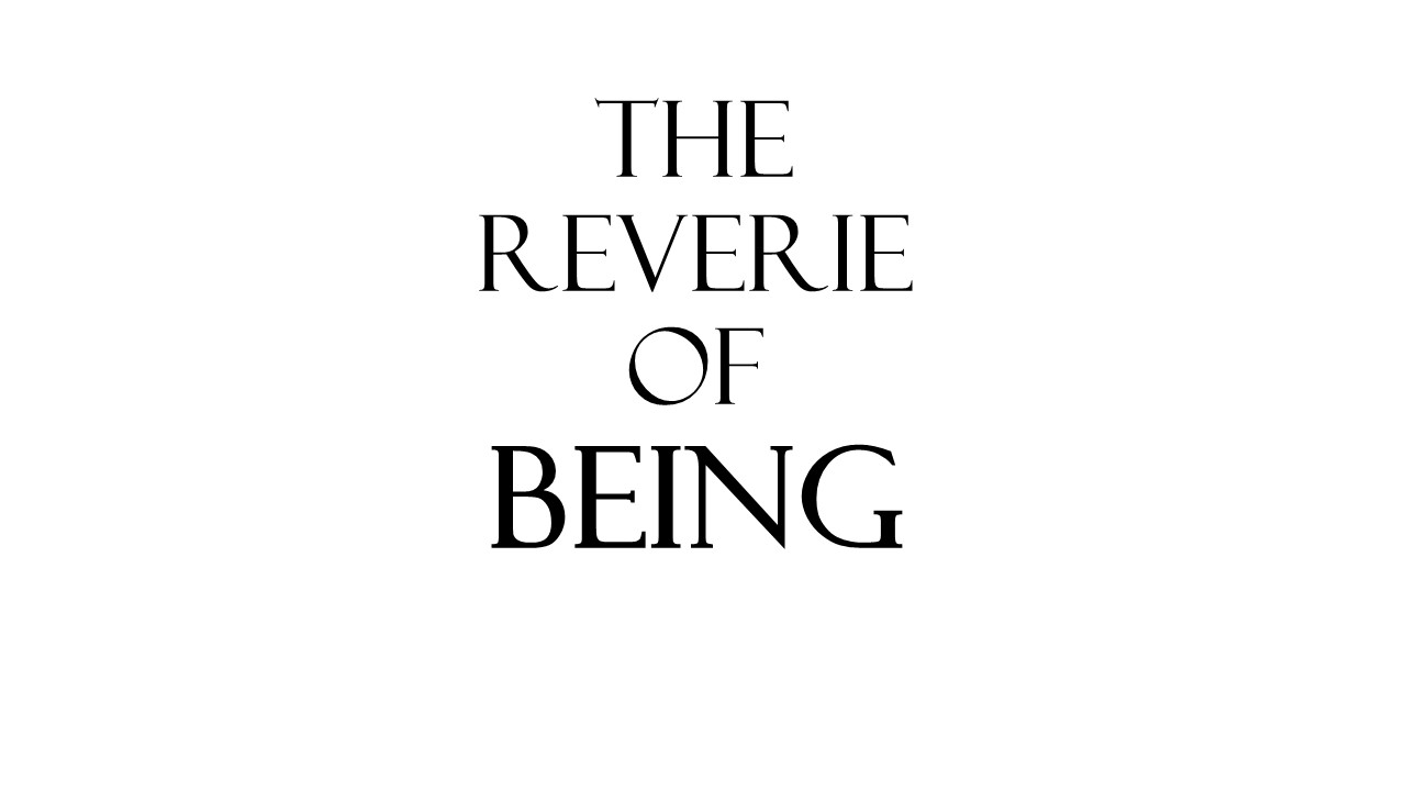 The Reverie of Being