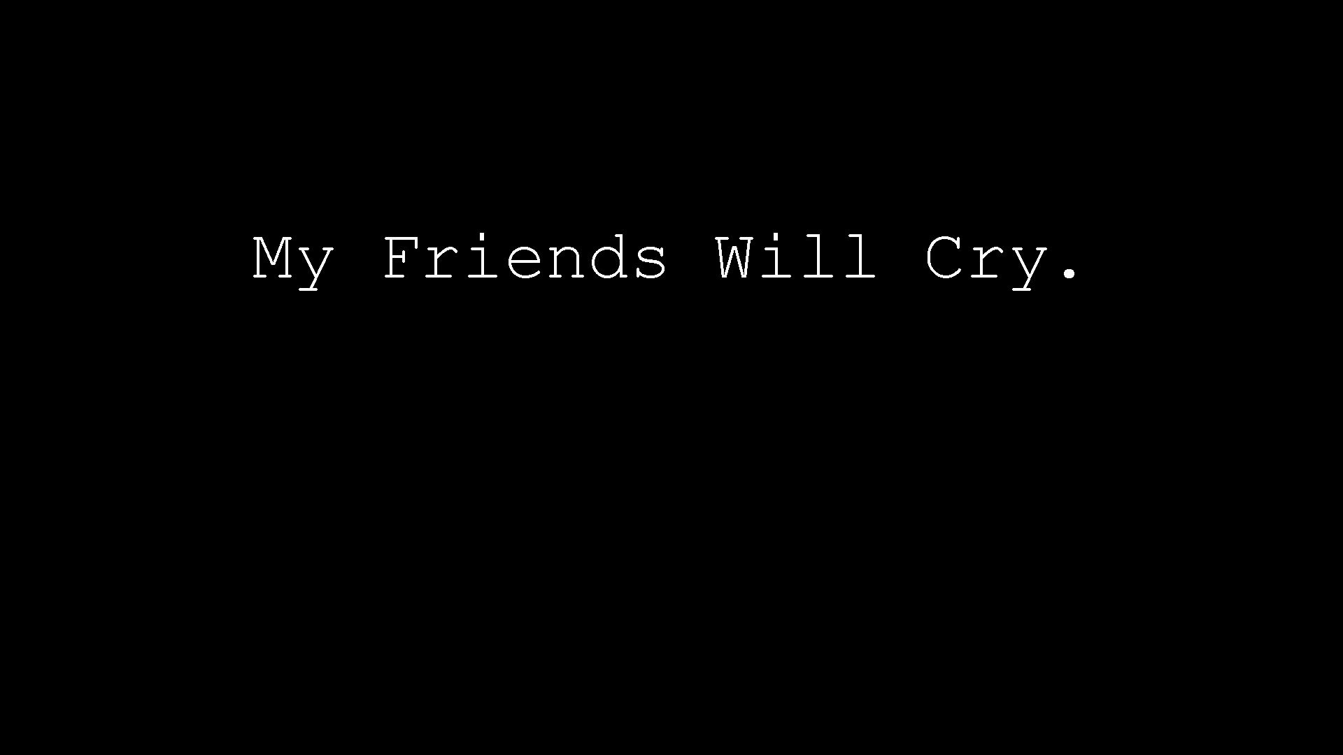 Cover image for My Friends Will Cry. (VRGE Demo+)
