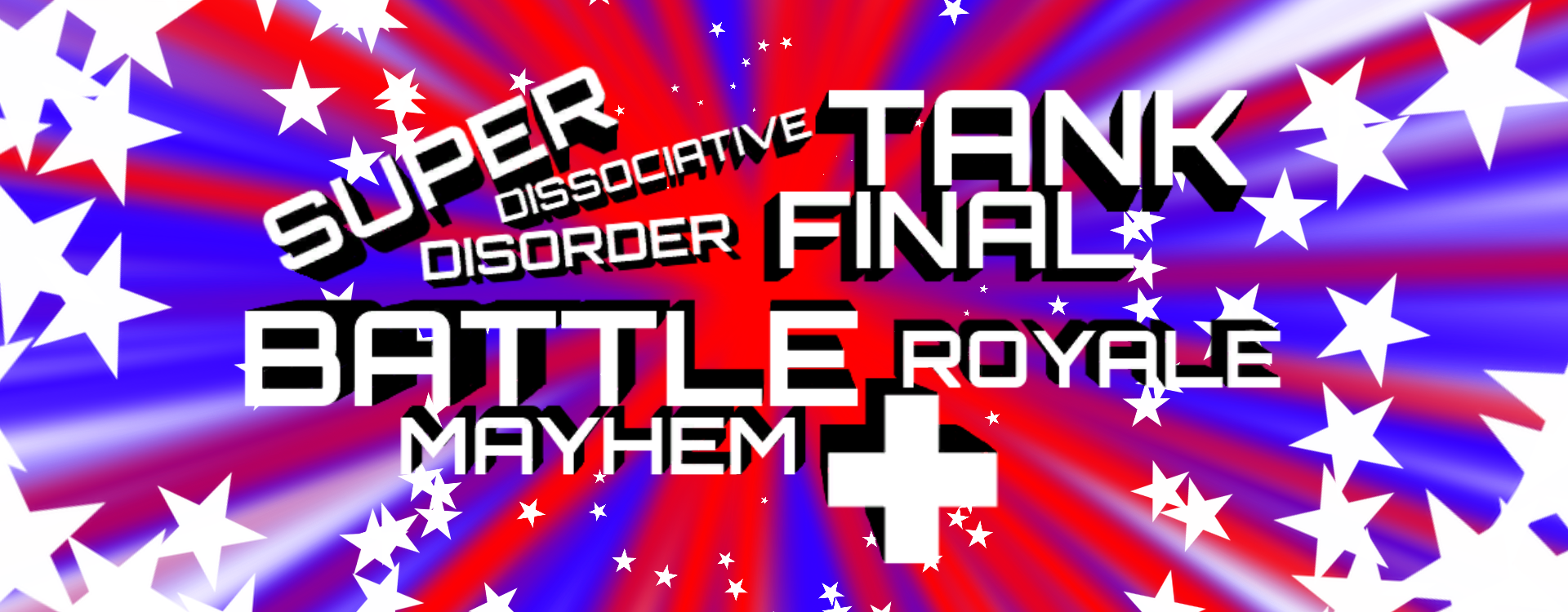 Super Dissociative Tank Disorder Final Battle Royale Mayhem+