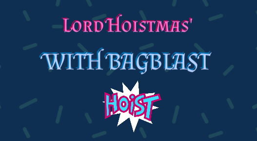 Lord Hoistmas' With Bagblast