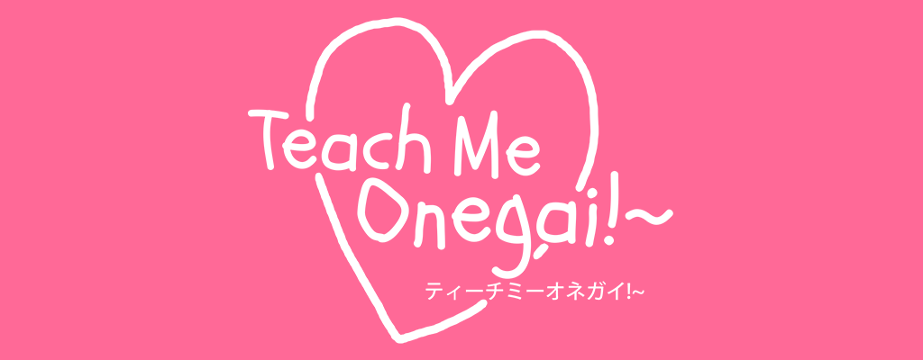 Teach Me Onegai!~