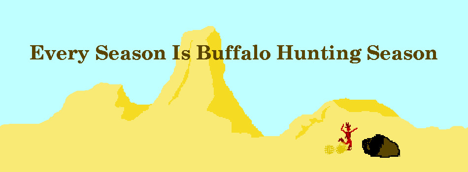 Every Season Is Buffalo Hunting Season