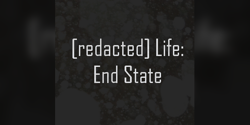 Cover image for [redacted] Life: End State