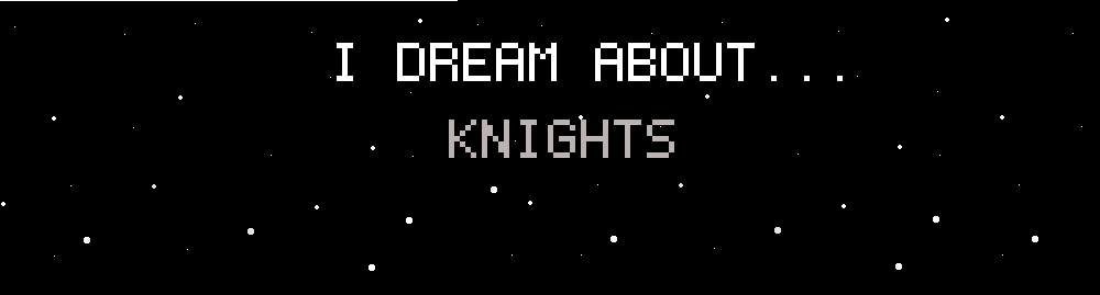 I Dream About Knights