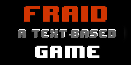 Cover image for FRAID: A TEXT-BASED GAME