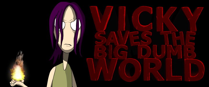 Vicky Saves The Big Dumb World