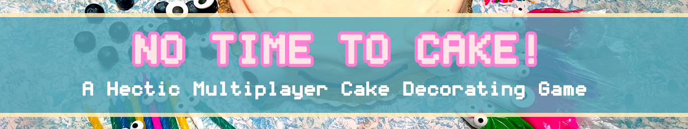 No Time to Cake!