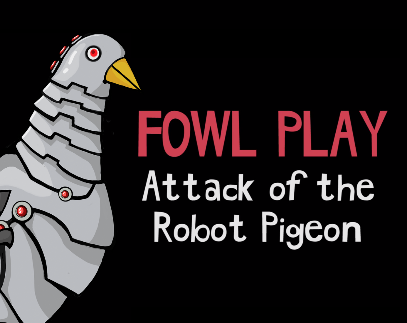 Cover image for FOWL PLAY: ATTACK OF THE ROBOT PIGEON