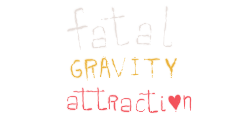 Fatal Gravity Attraction