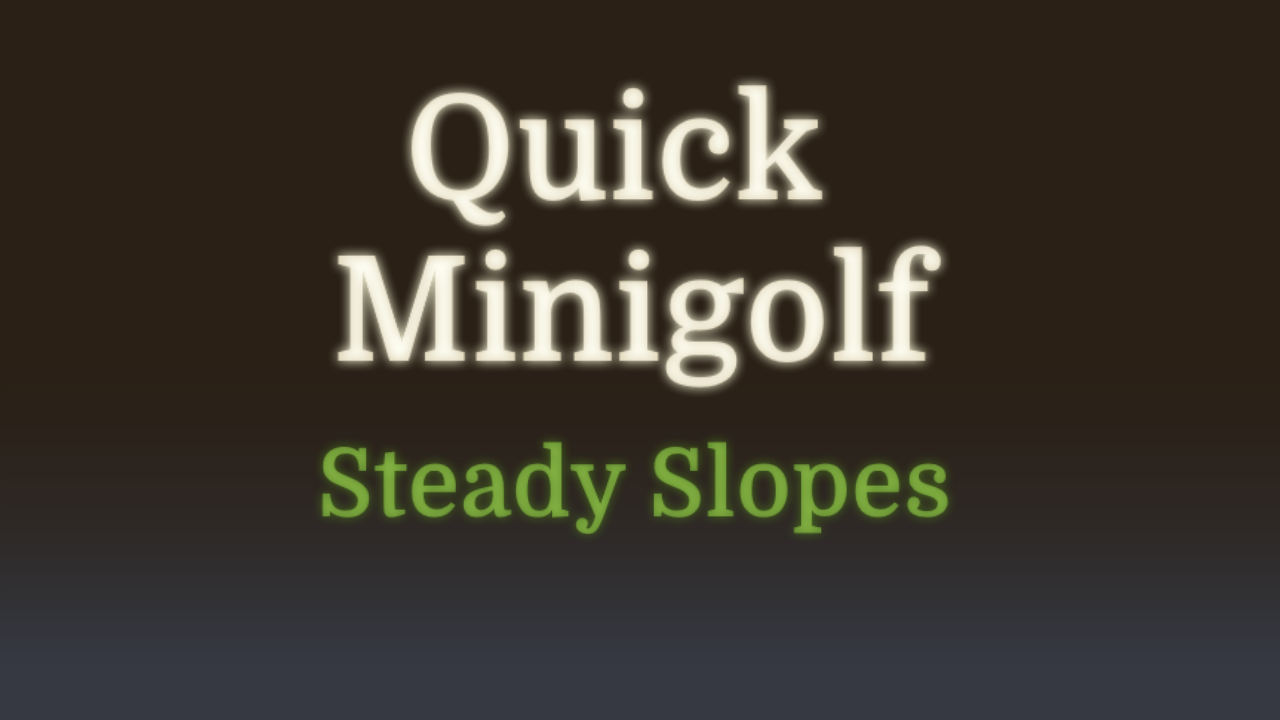 Quick Minigolf - Steady Slopes