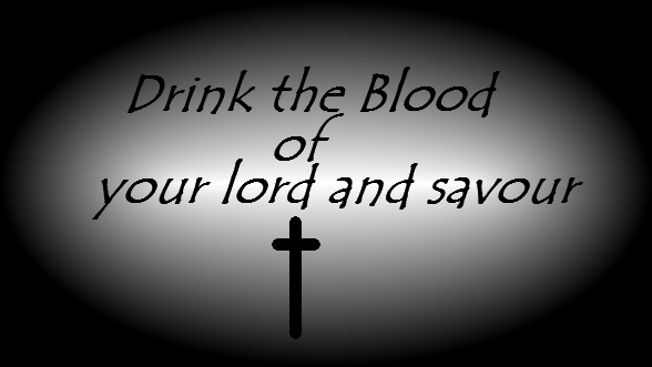 Drink the blood of your lord and savour