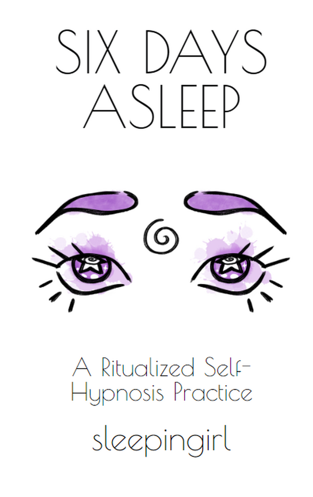 Six Days Asleep A Ritualized SelfHypnosis Practice by sleepingirl