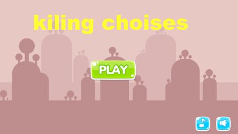 kiling choises