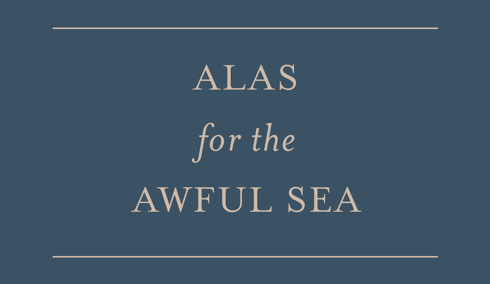 Alas for the Awful Sea