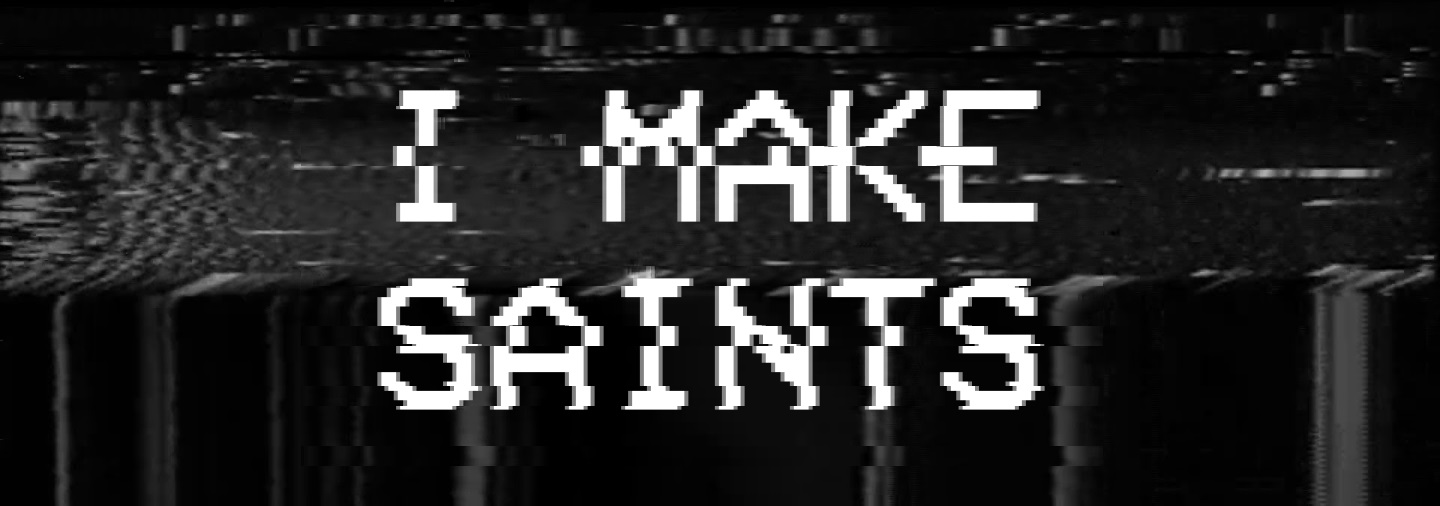 I MAKE SAINTS